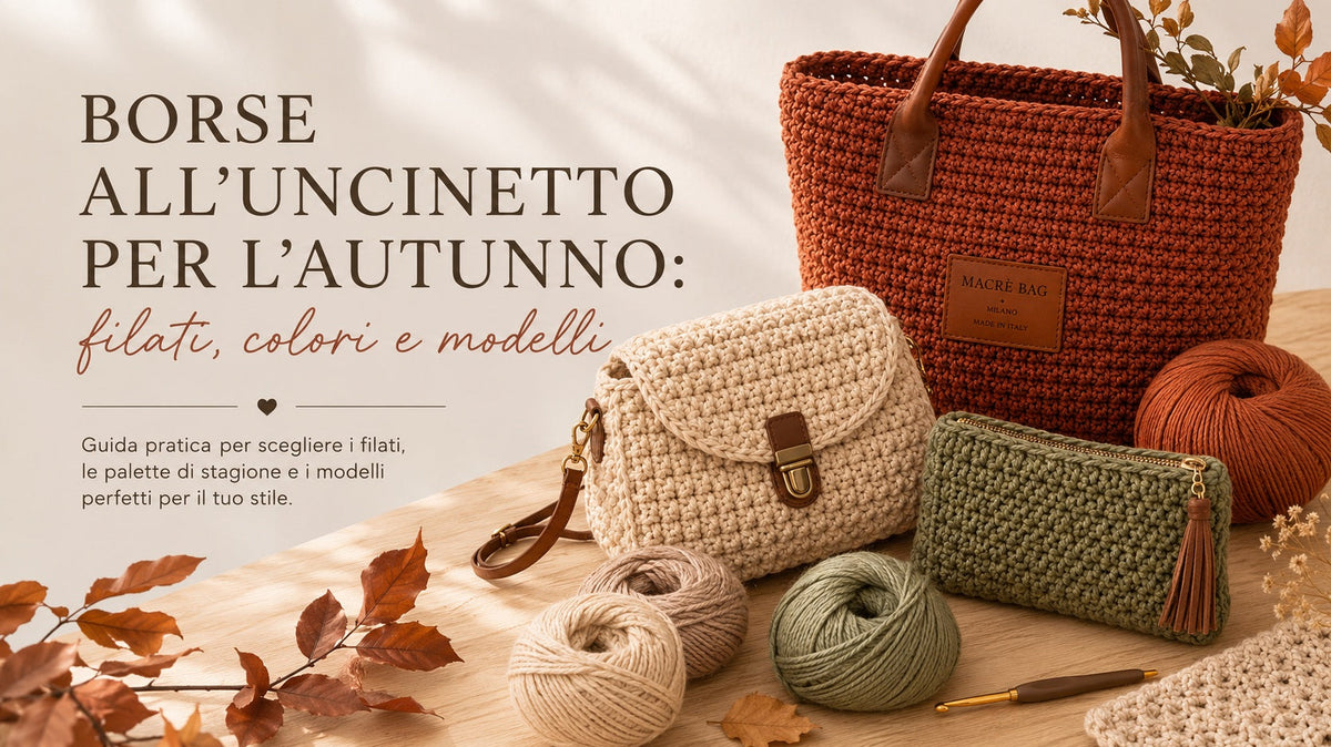 Borse all'uncinetto per l'autunno: filati, colori e modelli della stagione