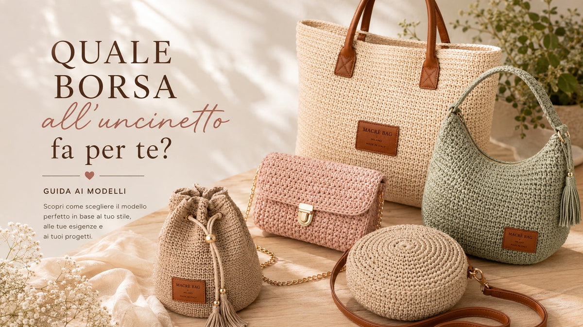 Quale borsa all'uncinetto fa per te: guida ai modelli